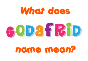 Meaning of Godafrid Name