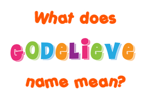 Meaning of Godelieve Name