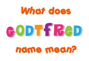 Meaning of Godtfred Name
