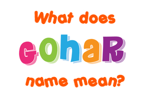 Meaning of Gohar Name
