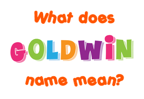Meaning of Goldwin Name