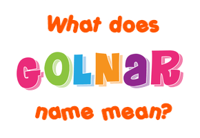 Meaning of Golnar Name