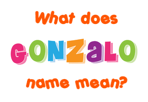 Meaning of Gonzalo Name