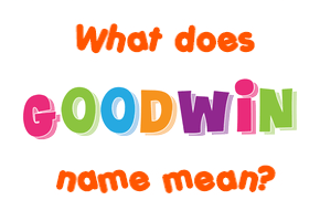 Meaning of Goodwin Name