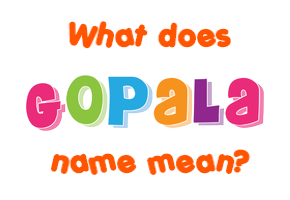 Meaning of Gopala Name