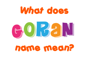 Meaning of Goran Name