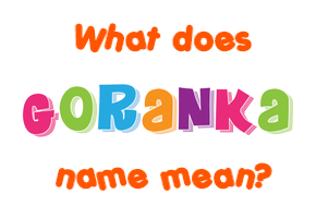 Meaning of Goranka Name
