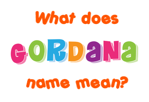 Meaning of Gordana Name