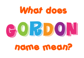 Meaning of Gordon Name