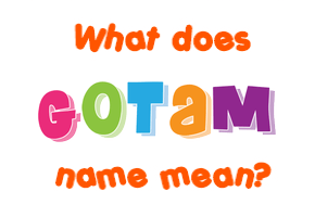 Meaning of Gotam Name