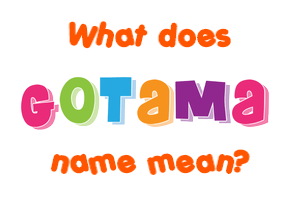 Meaning of Gotama Name