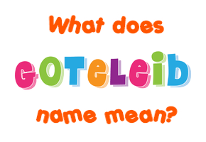 Meaning of Goteleib Name