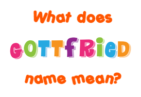 Meaning of Gottfried Name