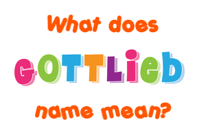 Meaning of Gottlieb Name