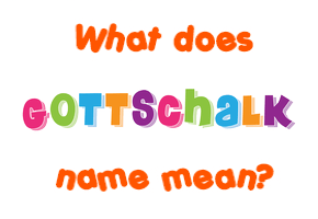 Meaning of Gottschalk Name