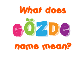 Meaning of Gözde Name