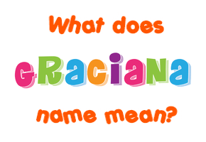 Meaning of Graciana Name