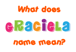 Meaning of Graciela Name