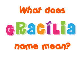 Meaning of Gracília Name