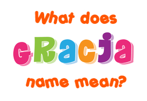 Meaning of Gracja Name