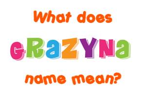 Meaning of Grazyna Name