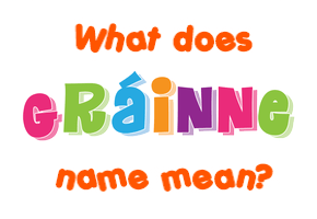 Meaning of Gráinne Name