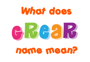 Meaning of Grear Name
