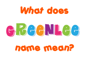 Meaning of Greenlee Name
