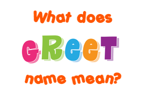 Meaning of Greet Name
