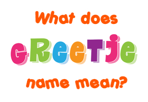 Meaning of Greetje Name