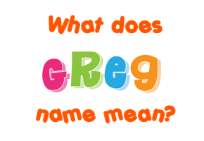 Meaning of Greg Name