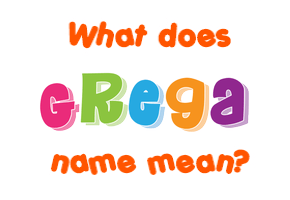 Meaning of Grega Name