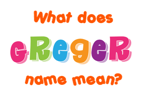 Meaning of Greger Name