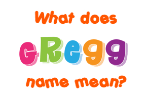 Meaning of Gregg Name