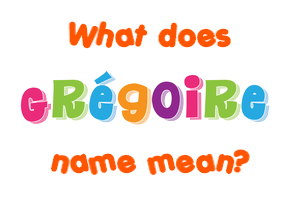 Meaning of Grégoire Name