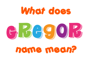 Meaning of Gregor Name