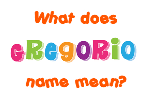 Meaning of Gregorio Name