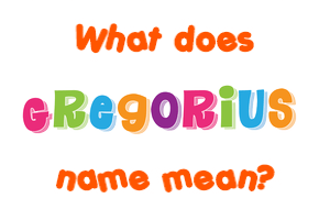 Meaning of Gregorius Name
