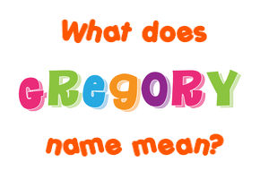 Meaning of Gregory Name