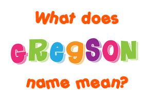 Meaning of Gregson Name