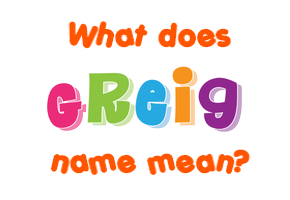 Meaning of Greig Name