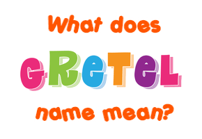 Meaning of Gretel Name