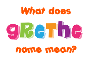 Meaning of Grethe Name