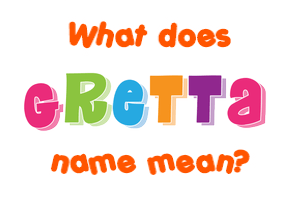 Meaning of Gretta Name