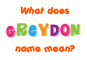 Meaning of Greydon Name