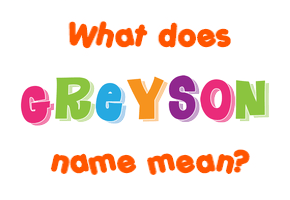 Meaning of Greyson Name