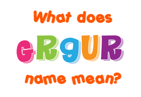 Meaning of Grgur Name