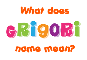 Meaning of Grigori Name