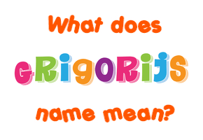 Meaning of Grigorijs Name