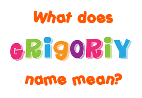 Meaning of Grigoriy Name